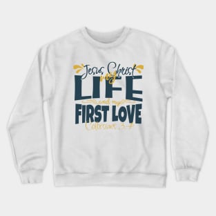 He is JESUS CHRIST. My life and my 1st love! (Colossians 3:4) Crewneck Sweatshirt